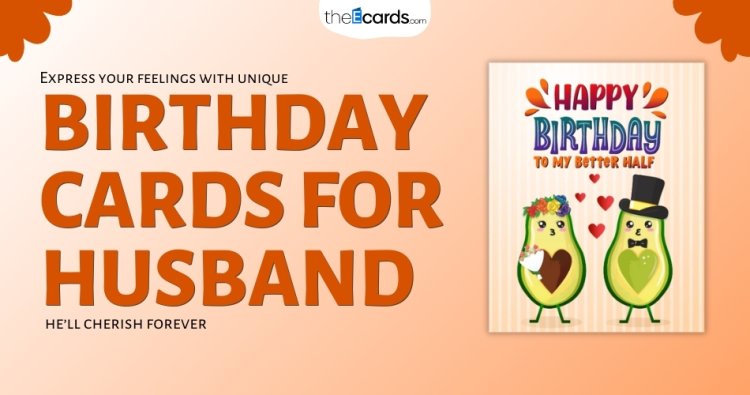 Birthday Cards for Husband: Wishing Him with the Right Birthday Card