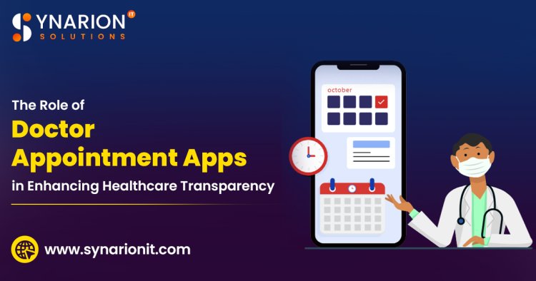 The Role of Doctor Appointment Apps in Enhancing Healthcare Transparency